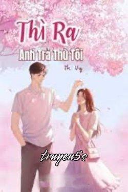 truyện Thì Ra Anh Trả Thù Tôi Đọc truyện Thì Ra Anh Trả Thù Tôi - Th. Vy