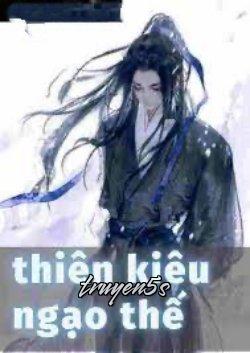 truyện Thiên Kiêu Ngạo Thế Đọc truyện Thiên Kiêu Ngạo Thế - Alice