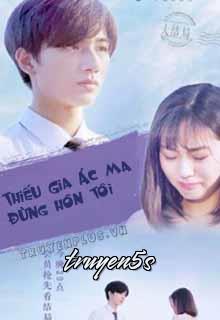 truyện Thiếu Gia Ác Ma Đừng Hôn Tôi Đọc truyện Thiếu Gia Ác Ma Đừng Hôn Tôi - Cẩm Hạ Mạt