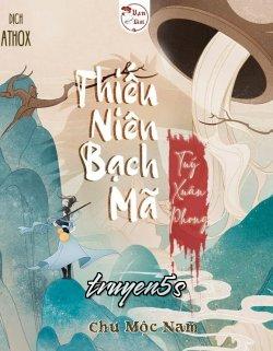 Đọc truyện Thiếu Niên Bạch Mã Túy Xuân Phong - Chu Mộc Nam