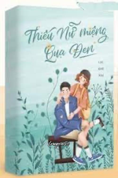 truyện Thiếu Nữ Miệng Quạ Đen Đọc truyện Thiếu Nữ Miệng Quạ Đen - Lạc Khê Nhi