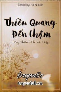 Đọc truyện Thiều Quang Đến Chậm - Đông Thiên Đích Liễu Diệp