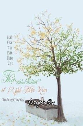 truyện Thợ Làm Bánh Số 12 Phố Mộc Lan Đọc truyện Thợ Làm Bánh Số 12 Phố Mộc Lan - Hải Gia Tử Bất Hảo Cật