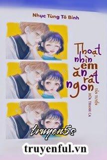 truyện Thoạt Nhìn Em Rất Mlem Đọc truyện Thoạt Nhìn Em Rất Mlem - Nhục Tùng Tô Bính