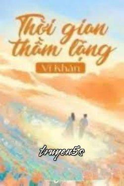 truyện Thời Gian Thầm Lặng Đọc truyện Thời Gian Thầm Lặng - Vỉ Khản