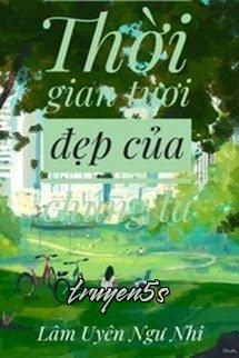 Đọc truyện Thời Gian Tươi Đẹp Của Chúng Ta - Lâm Uyên Ngư Nhi - Lâm Uyên Ngư Nhi