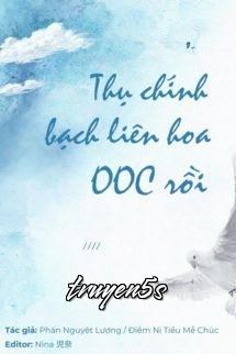 truyện Thụ Chính Bạch Liên Hoa OOC Rồi Đọc truyện Thụ Chính Bạch Liên Hoa OOC Rồi - Điềm Nị Tiểu Mễ Chúc