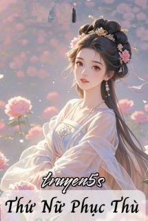 truyện Thứ Nữ Phục Thù - Nguyệt Lộc Đọc truyện Thứ Nữ Phục Thù - Nguyệt Lộc - Nguyệt Lộc