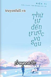 truyện Thứ Tự Đến Trước Và Sau Đọc truyện Thứ Tự Đến Trước Và Sau - Tiên lai hậu đáo