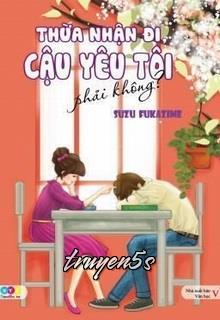 truyện Thừa Nhận Đi, Cậu Yêu Tôi, Phải Ko???? Đọc truyện Thừa Nhận Đi, Cậu Yêu Tôi, Phải Ko???? - Suzu Fukazime