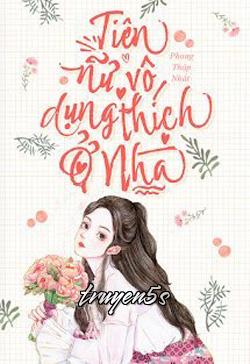 Đọc truyện Tiên Nữ Vô Dụng Thích Ở Nhà - Phong Thập Nhất