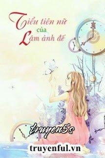 truyện Tiểu Tiên Nữ Của Lâm Ảnh Đế Đọc truyện Tiểu Tiên Nữ Của Lâm Ảnh Đế - Bán Tiệt Bạch Thái
