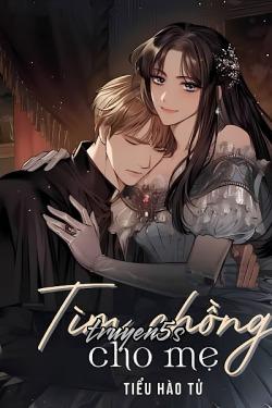 truyện Tìm Chồng Cho Mẹ Đọc truyện Tìm Chồng Cho Mẹ - Tiểu Hào Tử
