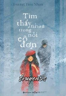 truyện Tìm Thấy Nhau Trong Nỗi Cô Đơn Đọc truyện Tìm Thấy Nhau Trong Nỗi Cô Đơn - Trương Tiểu Nhàn