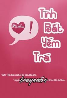 truyện Tình Bất Yếm Trá Đọc truyện Tình Bất Yếm Trá - Thị Kim