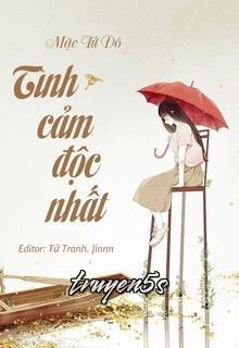 truyện Tình Cảm Độc Nhất Đọc truyện Tình Cảm Độc Nhất - Mặc Tử Đô