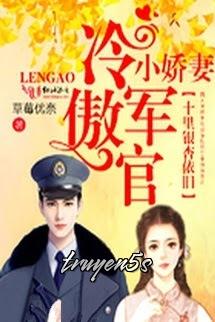 Đọc truyện [Tn] Lãnh Đạm Sĩ Quan Và Cô Vợ Nhỏ - Cỏ Mây Ưu Nại