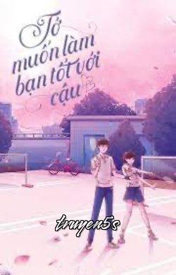 truyện Tớ Muốn Làm Bạn Tốt Với Cậu Đọc truyện Tớ Muốn Làm Bạn Tốt Với Cậu - Thành Nam Hoa Khai