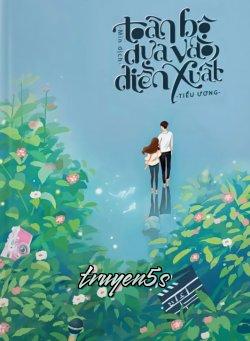 Đọc truyện Toàn Bộ Dựa Vào Diễn Xuất - Tiểu Ương