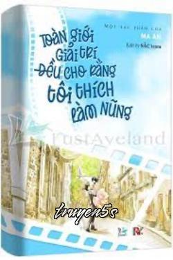Đọc truyện Toàn Giới Giải Trí Đều Cho Rằng Tôi Thích Làm Nũng - Ma An
