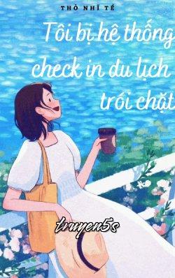 truyện Tôi Bị Hệ Thống Check In Du Lịch Trói Chặt Đọc truyện Tôi Bị Hệ Thống Check In Du Lịch Trói Chặt - Thỏ Nhĩ Tề