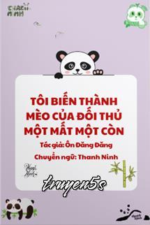 truyện Tôi Biến Thành Mèo Của Đối Thủ Một Mất Một Còn Đọc truyện Tôi Biến Thành Mèo Của Đối Thủ Một Mất Một Còn - Ôn Đăng Đăng