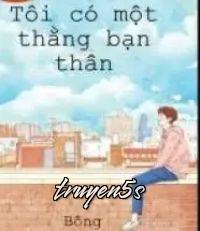 Đọc truyện Tôi Có Một Thằng Bạn Thân - Bông