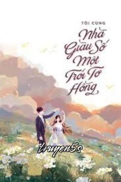 truyện Tôi Cùng Nhà Giàu Số Một Trói Tơ Hồng Đọc truyện Tôi Cùng Nhà Giàu Số Một Trói Tơ Hồng - Cửu Giai Huyễn Phương