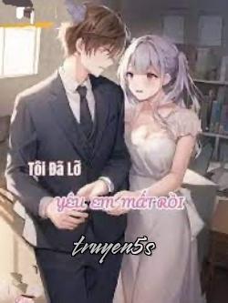 Đọc truyện Tôi Đã Lỡ Yêu Em Mất Rồi - Giản mộc