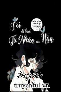 truyện Tôi Đã Thành Tù Nhân Của Hắn Đọc truyện Tôi Đã Thành Tù Nhân Của Hắn - Nặc Danh Thanh Hoa Ngư