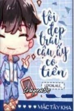 Đọc truyện Tôi Đẹp Trai, Cậu Ấy Có Tiền - Mặc Tây Kha