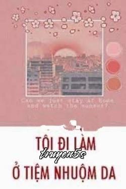 truyện Tôi Đi Làm Ở Tiệm Nhuộm Da Đọc truyện Tôi Đi Làm Ở Tiệm Nhuộm Da - Tiểu Ngai Ngai Thái Kê