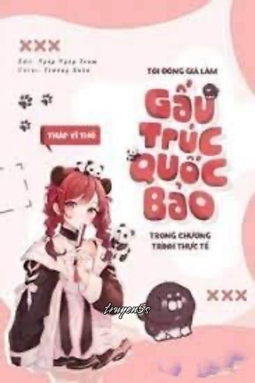 Đọc truyện Tôi Đóng Giả Làm Gấu Trức Quốc Bảo Trong Chương Trình Thực Tế - Thập Vĩ Thố