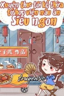 Đọc truyện Tôi Kế Thừa Tứ Hợp Viện Nấu Ăn Siêu Ngon - Công Tử Gia