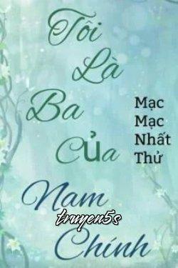 truyện Tôi Là Ba Của Nam Chính Đọc truyện Tôi Là Ba Của Nam Chính - Mạc Mạc Nhất Thử