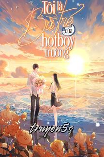 truyện Tôi Là Bà Trẻ Của Hotboy Trường Đọc truyện Tôi Là Bà Trẻ Của Hotboy Trường - Thập Lục Nguyệt Tây Qua