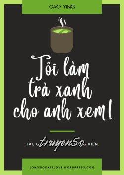 truyện Tôi Làm Trà Xanh Cho Anh Xem! Đọc truyện Tôi Làm Trà Xanh Cho Anh Xem! - Ngũ Nhân Thang Viên