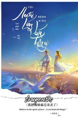 truyện Tôi Nuôi Lớn Bá Tổng Bệnh Kiều Đọc truyện Tôi Nuôi Lớn Bá Tổng Bệnh Kiều - Lạc Khê Nhi