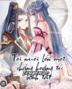 truyện Tôi Nuôi Lớn Một Chàng Hoàng Tử Bệnh Tật Đọc truyện Tôi Nuôi Lớn Một Chàng Hoàng Tử Bệnh Tật - Minh Quế Tái Tửu