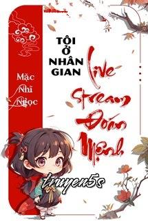 truyện Tôi Ở Nhân Gian Livestream Đoán Mệnh Đọc truyện Tôi Ở Nhân Gian Livestream Đoán Mệnh - Mặc Nhĩ Ngọc