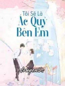 truyện Tôi Sẽ Là Ác Quỷ Bên Em! Đọc truyện Tôi Sẽ Là Ác Quỷ Bên Em! - Thanh mai