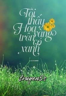truyện Tôi Thấy Hoa Vàng Trên Cỏ Xanh Đọc truyện Tôi Thấy Hoa Vàng Trên Cỏ Xanh - Nguyễn Nhật Ánh