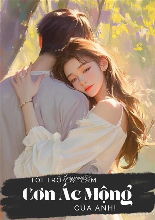 Đọc truyện Tôi Trở Lại Làm Cơn Ác Mộng Của Anh - Ngư Du Thập Tứ Châu