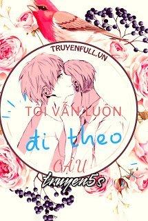 truyện Tôi Vẫn Luôn Đi Theo Cậu Đọc truyện Tôi Vẫn Luôn Đi Theo Cậu - Tây Tây Đặc