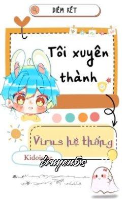truyện Tôi Xuyên Thành Virus Hệ Thống Đọc truyện Tôi Xuyên Thành Virus Hệ Thống - Diêm Kết