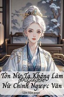 Đọc truyện Tôn Nữ Ta Không Làm Nữ Chính Ngược Văn - Nguyệt Hạ Thanh Lan