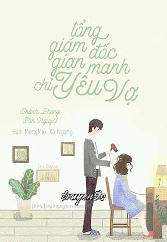 truyện Tổng Giám Đốc Gian Manh Chỉ Yêu Vợ Đọc truyện Tổng Giám Đốc Gian Manh Chỉ Yêu Vợ - Thanh Phong Tân Nguyệt