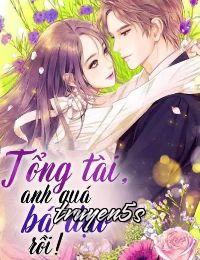 truyện Tổng Tài Anh Quá Bá Đạo Rồi Đọc truyện Tổng Tài Anh Quá Bá Đạo Rồi - Mộc Hoa