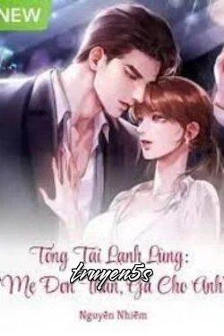 truyện Tổng Tài Lạnh Lùng: “Mẹ Đơn Thân, Gả Cho Anh” Đọc truyện Tổng Tài Lạnh Lùng: “Mẹ Đơn Thân, Gả Cho Anh” - Nguyễn Nhiễm