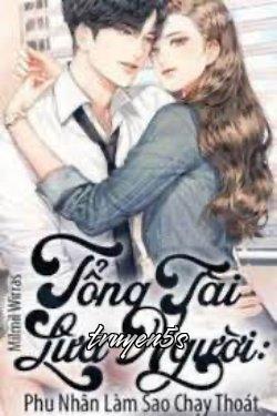 truyện Tổng Tài Lừa Người: Phu Nhân Làm Sao Chạy Thoát Đọc truyện Tổng Tài Lừa Người: Phu Nhân Làm Sao Chạy Thoát - Milmil Wirras